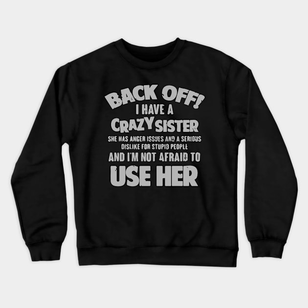 Back Off I Have a Crazy Sister Crewneck Sweatshirt by iK4